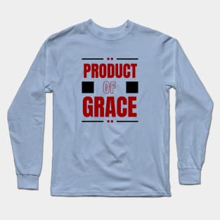 Product Of Grace | Christian Typography Long Sleeve T-Shirt